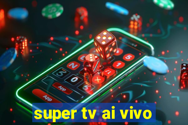 super tv ai vivo